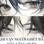6. [Hoàn Cv]🌸Khi Vạn Người Ghét Bắt Đầu Lãng Quên