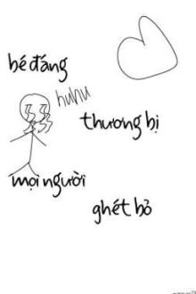 Bé Đáng Thương Bị Mọi Người Ghét Bỏ