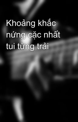 Khoảng Khắc Nứng Cặc Nhất Tui Từng Trải