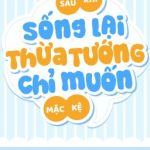 [Đm Hoàn] Sau Khi Sống Lại, Thừa Tướng Chỉ Muốn Mặc Kệ – Vân Phi Tà