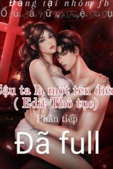 Cậu Ta Là Một Tên Điên ( Edit Thô Tục)
