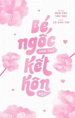[Đm-Xong] Bé Ngốc Hợp Tác Kết Hôn Rồi! -Ách Tây Tây Tây Poster