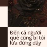 [Đm/End] Đến Cả Người Què Cũng Bị Tôi Lừa Đứng Dậy
