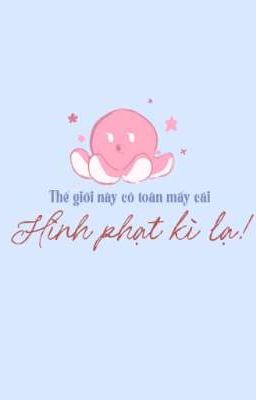 [18+, Bl] Thế Giới Này Toàn Có Mấy Cái Hình Phạt Kì Lạ!