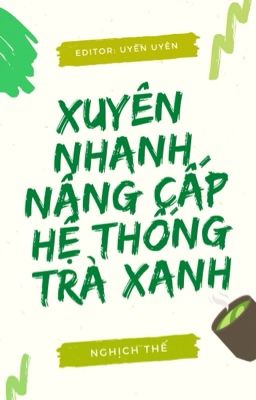 [Đm/Hoàn] Xuyên Nhanh Nâng Cấp Hệ Thống Trà Xanh – Nghịch Thế (Phần 1) Poster