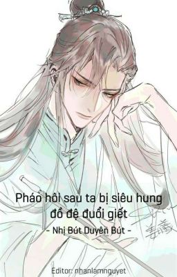 Pháo Hôi Sau Ta Bị Siêu Hung Đồ Đệ Đuổi Giết