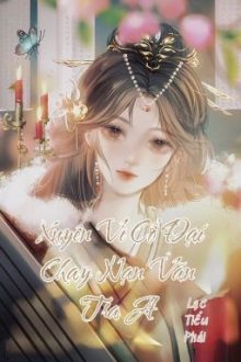 [Bhtt-Qt-Liên Tái] Xuyên Vì Cổ Đại Chạy Nạn Văn Tra A