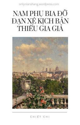 [Đam Mỹ] Nam Phụ Bia Đỡ Đạn Xé Kịch Bản Thiếu Gia Giả – Chiết Chi (Chưa Beta) Poster