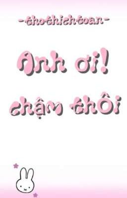 [ Song Tính, Cao H ] Anh Ơi! Chậm Thôi ~