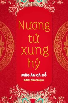[Bh Ngọt Sủng🏳️‍🌈Edit Hoàn] Nương Tử Xung Hỷ – Mèo Ăn Cá Gỗ