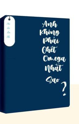 [Đam Mỹ] [Abo] Anh Không Phải Ghét Omega Nhất Sao?