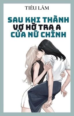 [Bhtt – Abo – Ai] Sau Khi Thành Vợ Hờ Tra A Của Nữ Chính