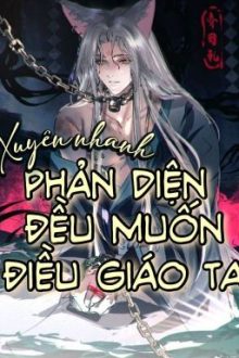 Xuyên Nhanh: Phản Diện Đều Muốn Điều Giáo Ta