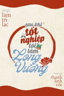 [Edit/Hoàn][Đam Mỹ] Sau Khi Tốt Nghiệp Tôi Làm Long Vương