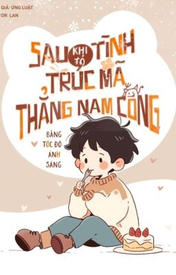 [Hết] Sau Khi Tỏ Tình, Trúc Mã Thẳng Nam Cong Bằng Tốc Độ Ánh Sáng – Ứng Luật