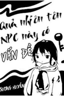 [Đm-Edit] Quả Nhiên Tên Npc Này Có Vấn Đề – Sương Huyền