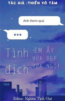 [Abo|Edit] Tình Địch Em Ấy Vừa Đẹp Vừa Ngọt – Thiển Vô Tâm