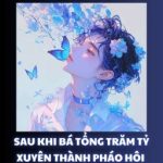 [Đm] Sau Khi Bá Tổng Trăm Tỷ Xuyên Thành Pháo Hôi Thế Thân