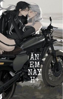 [ Bách Hợp ] [ H++ ] Ăn Em Này