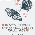 [Gl – Abo – Hoàn] Xuyên Thành Pháo Hôi Tra A Sau… Ai? – Tạc Yến