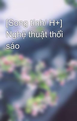 [Song Tính/ H+] Nghệ Thuật Thổi Sáo Poster