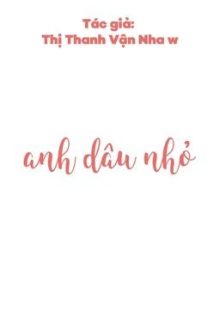 [Đam Mỹ | Abo] Anh Dâu Nhỏ – Thị Thanh Vận Nha
