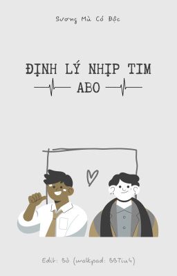 [Edit Hoàn/Đam Mỹ] Định Lý Nhịp Tim Abo – Sương Mù Có Độc
