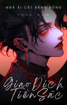 [Bl/Xong] Giao Dịch Tiền Sắc – Ngã Ái Cật Băng Bổng