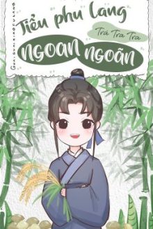 [Đam Mỹ – Edit] Tiểu Phu Lang Ngoan Ngoãn – Trà Tra Tra