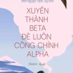 [Edit | Finished] Xuyên Thành Beta Đè Luôn Công Chính Alpha