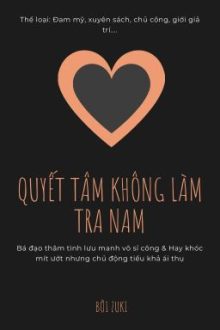 [Đm] Quyết Tâm Không Làm Tra Nam