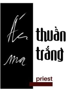 [Đam Mỹ] Ác Ma Thuần Trắng – Priest