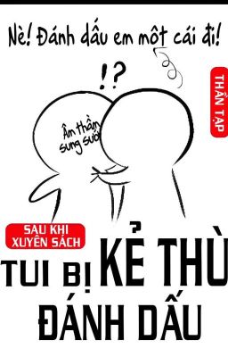 [Abo/Đm/Hoàn] Sau Khi Xuyên Sách Tui Bị Kẻ Thù Đánh Dấu Poster