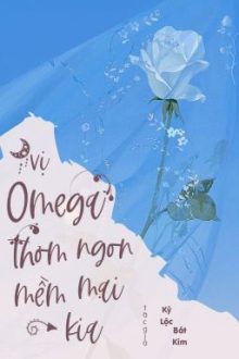 [03] [Abo] Vị Omega Thơm Ngon Mềm Mại Kia