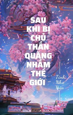 [Đam Mỹ/Edit] – [Tổng Võ Hiệp] Sau Khi Bị Chủ Thần Quăng Nhầm Thế Giới