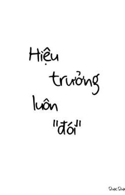 Hiệu Trưởng Luôn “Đói”