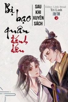 [Edit – Hoàn] Sau Khi Xuyên Sách Bị Bạo Quân Đánh Dấu – Trì Linh