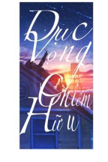 [Bh-Abo-Hoàn][H Văn][Tự Viết] Dục Vọng Chiếm Hữu.