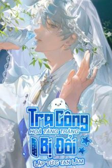 [Og] [Dm/Edit] Tra Công Hỏa Táng Tràng Bị Đổi Lập Tức Tan Làm – An Tắc