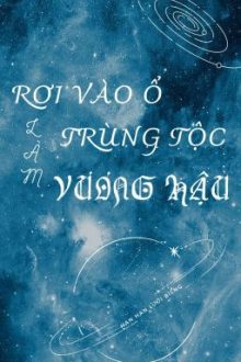 Rơi Vào Ổ Trùng Tộc Làm Vương Hậu