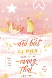 [05][Abo] Nếu Biết Alpha Cũng Có Thể Mang Thai Sớm Hơn