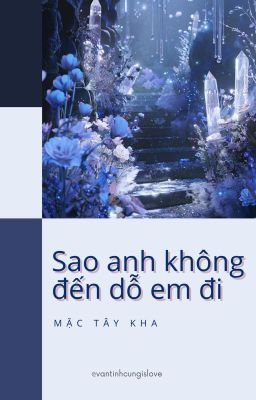 [Đm/End] Sao Anh Chưa Đến Dỗ Em Đi? – Mặc Tây Kha