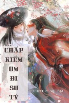[BHTT] [EDIT – HOÀN] [PHẦN 2] Chấp Kiếm Ôm Đi Sư Tỷ (xuyên sách)