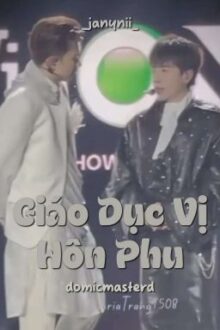 [Hoàn] Giáo Dục Vị Hôn Phu [DomicMasterD]