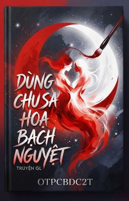 [ LINGORM ] Dùng Chu Sa Hoạ Bạch Nguyệt… !!!