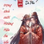 BHTT – EDIT HOÀN – Sau Khi Trọng Sinh Cưới Hoàng Hậu Ốm Yếu – Du Phù