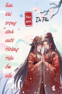BHTT – EDIT HOÀN – Sau Khi Trọng Sinh Cưới Hoàng Hậu Ốm Yếu – Du Phù