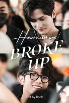 [DONE][Hành Ân | Phần Thưởng cp] Chia tay làm sao được