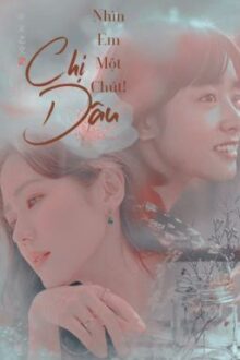 [BHTT][Trọng Sinh][Tự Viết] Chị Dâu, Nhìn Em Một Chút!