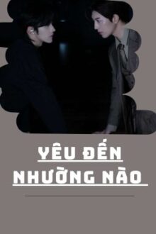[Tinh Kiệt/End] Yêu Đến Nhường Nào